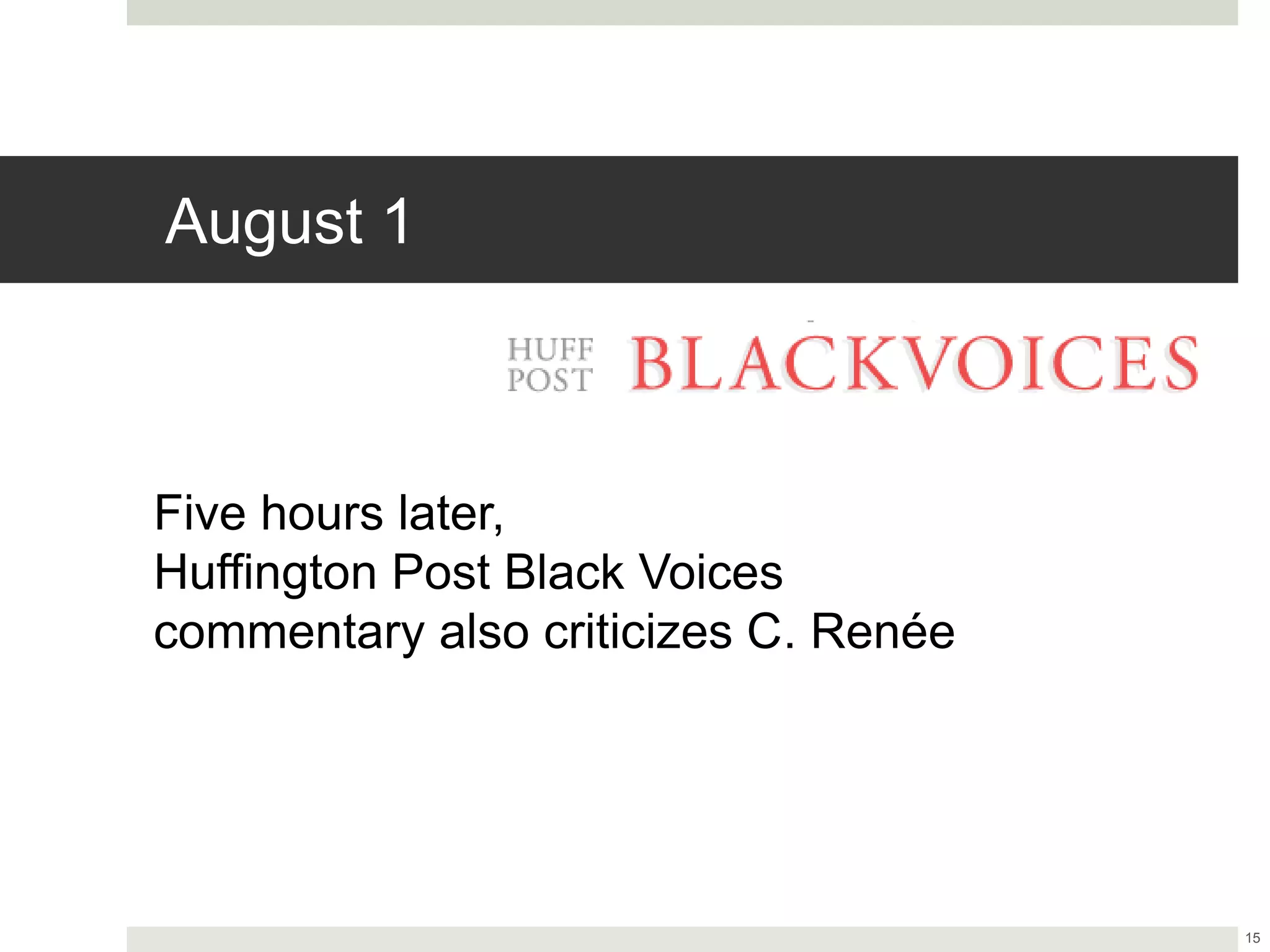 August 1
15
Five hours later,
Huffington Post Black Voices
commentary also criticizes C. Renée
 