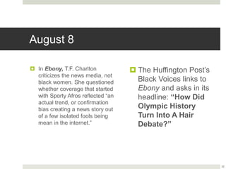 August 8
 In Ebony, T.F. Charlton
criticizes the news media, not
black women. She questioned
whether coverage that starte...
