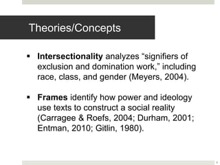5
Theories/Concepts
 Intersectionality analyzes “signifiers of
exclusion and domination work,” including
race, class, and...