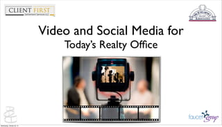 Video and Social Media for
Today’s Realty Ofﬁce

Wednesday, October 23, 13

 