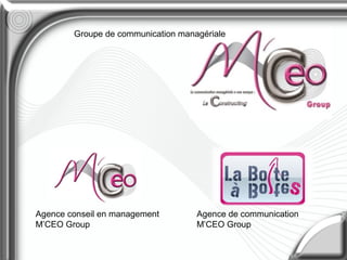 Agence de communication
M’CEO Group
Agence conseil en management
M’CEO Group
Groupe de communication managériale
 