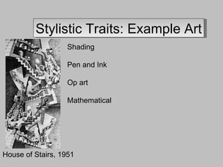 Stylistic Traits: Example Art House of Stairs, 1951 Shading Pen and Ink Op art Mathematical 