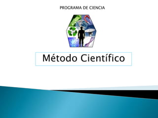 PROGRAMA DE CIENCIA
Método Científico
 