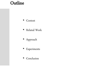 Outline
• Context
• Related Work
• Approach
• Experiments
• Conclusion
 