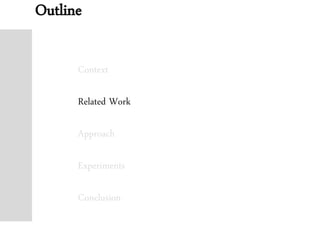 Outline
Context
Related Work
Approach
Experiments
Conclusion
 
