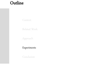 Outline
Context
Related Work
Approach
Experiments
Conclusion
 