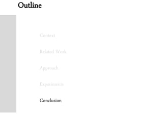 Outline
Context
Related Work
Approach
Experiments
Conclusion
 