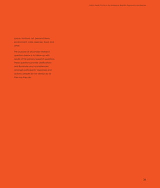 Holistic Health Factors in the Workplace: Biophilia, Ergonomics and Exercise




space, furniture, art, personal items,
environment, color, exercise, food, and
other.

The purpose of secondary research
questions below is to follow-up with
results of the primary research questions.
These questions provide clarifications
and illuminate any inconsistencies
amongst participants’ responses and
actions; people do not always do as
they say they do.




                                                                                                                     38
 