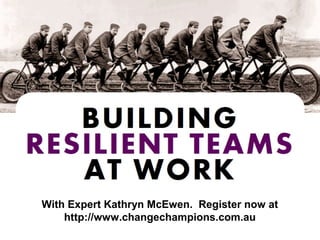 With Expert Kathryn McEwen. Register now at 
http://www.changechampions.com.au 
