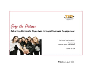 Achieving Corporate Objectives through Employee Engagement 
One Source Total Recognition® 
Presented by: 
John Doe, Senior Vice President 
October xx, 2008 
 