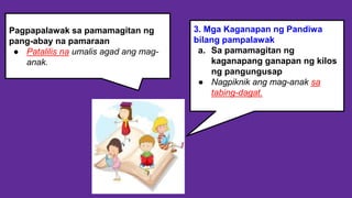 3. Mga Kaganapan ng Pandiwa
bilang pampalawak
a. Sa pamamagitan ng
kaganapang ganapan ng kilos
ng pangungusap
● Nagpiknik ang mag-anak sa
tabing-dagat.
Pagpapalawak sa pamamagitan ng
pang-abay na pamaraan
● Patalilis na umalis agad ang mag-
anak.
 