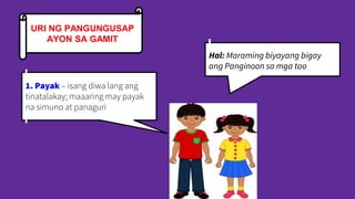 URI NG PANGUNGUSAP
AYON SA GAMIT
1. Payak – isang diwa lang ang
tinatalakay; maaaring may payak
na simuno at panaguri
Hal: Maraming biyayang bigay
ang Panginoon sa mga tao
 
