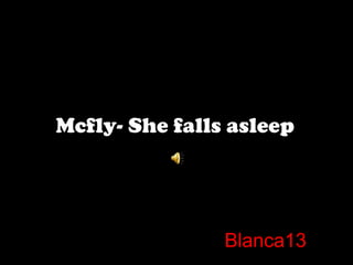 Mcfly- She falls asleep   Blanca13 