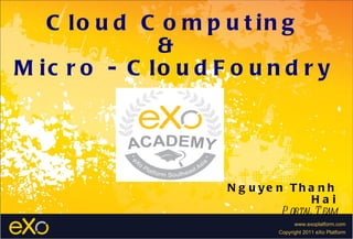 Cloud Computing &  Micro - CloudFoundry Nguyen Thanh Hai Portal Team 