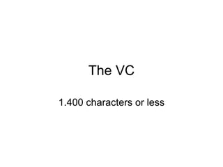 The VC 1.400 characters or less 