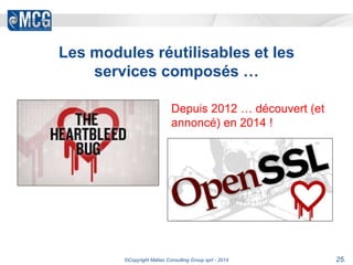 Les modules réutilisables et les 
services composés … 
Depuis 2012 … découvert (et 
annoncé) en 2014 ! 
©Copyright Matias Consulting Group sprl - 2014 25. 
 