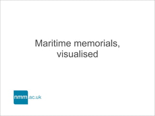 Maritime memorials,
     visualised
 