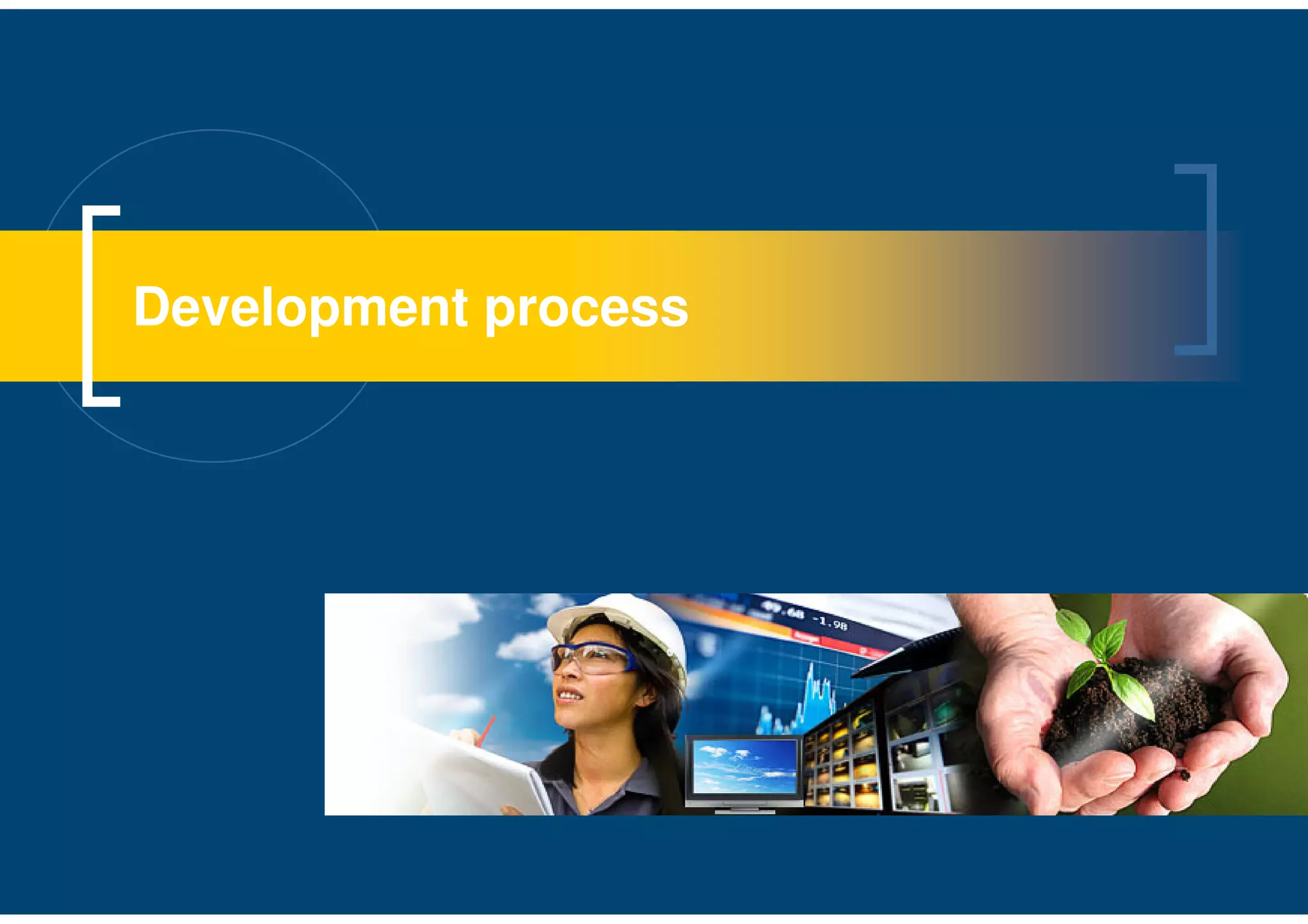 Development process
 