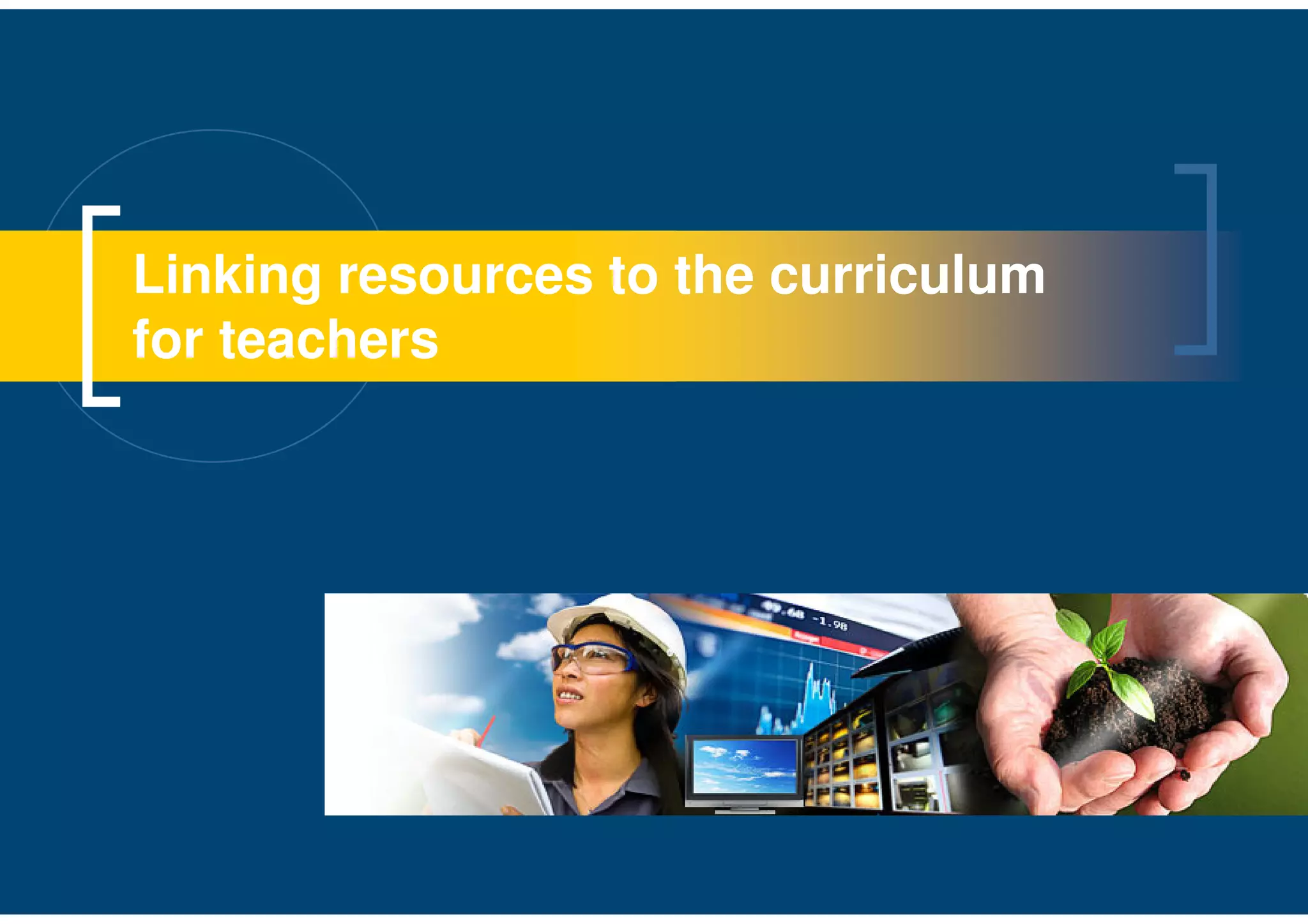 Linking resources to the curriculum
for teachers
 
