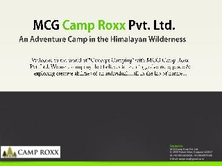 Contact Us
MCG Camp Roxx Pvt. Ltd.
D-1939 Palam Vihar, Gurgaon-122017
M-+91-9911024426, +91-9810975166
E-Mail: camproxx@gmail.com
 