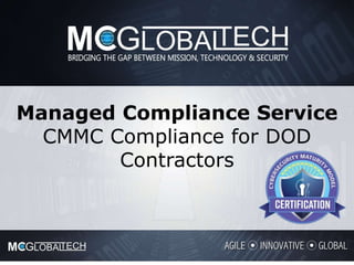 Managed Compliance Service
CMMC Compliance for DOD
Contractors
 