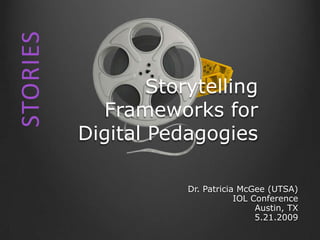STORIES

                  Storytelling
            Frameworks for
          Digital Pedagogies

                      Dr. Patricia McGee (UTSA)
                                  IOL Conference
                                       Austin, TX
                                       5.21.2009
 