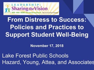 Lake Forest Public Schools
Hazard, Young, Attea, and Associates
November 17, 2018
From Distress to Success:
Policies and Practices to
Support Student Well-Being
 