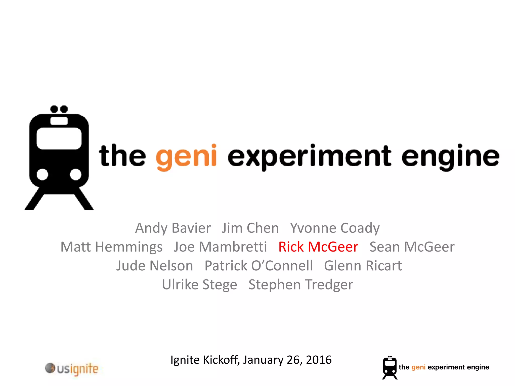 Andy Bavier Jim Chen Yvonne Coady
Matt Hemmings Joe Mambretti Rick McGeer Sean McGeer
Jude Nelson Patrick O’Connell Glenn Ricart
Ulrike Stege Stephen Tredger
Ignite Kickoff, January 26, 2016
 