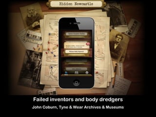 Failed inventors and body dredgers
John Coburn, Tyne & Wear Archives & Museums
 