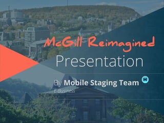 01
By Mobile Staging Team
E-Business
McGill Reimagined
Presentation
 