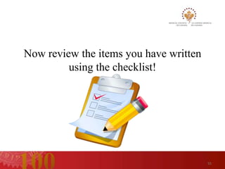 Now review the items you have written
         using the checklist!




                                        55
 