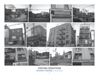 EXISTING CONDITIONS
McGINLEY SQUARE, A RESURGENCE
              1
 