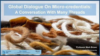 Global Dialogue On Micro-credentials:
A Conversation With Many Threads
23rd June 2022
Professor Mark Brown
Dublin City University
Photo by Mel Poole on Unsplash
 