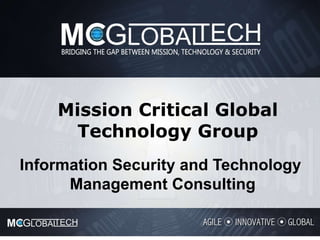 Mission Critical Global
Technology Group
Information Security and Technology
Management Consulting
 