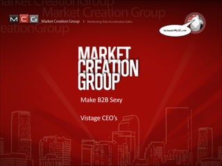 Make	
  B2B	
  Sexy	
  

!
Vistage	
  CEO’s

 