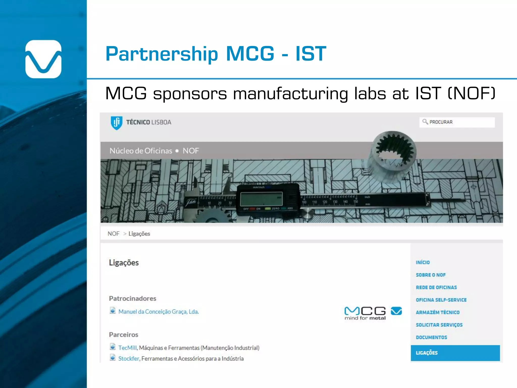 Partnership MCG - IST
MCG sponsors manufacturing labs at IST (NOF)
 