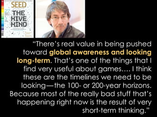<ul><li>“ There’s real value in being pushed toward  global awareness and looking long-term . That’s one of the things tha...