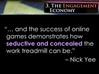 <ul><li>“…  and the success of online games demonstrates how  seductive and concealed  the work treadmill can be.”  </li><...