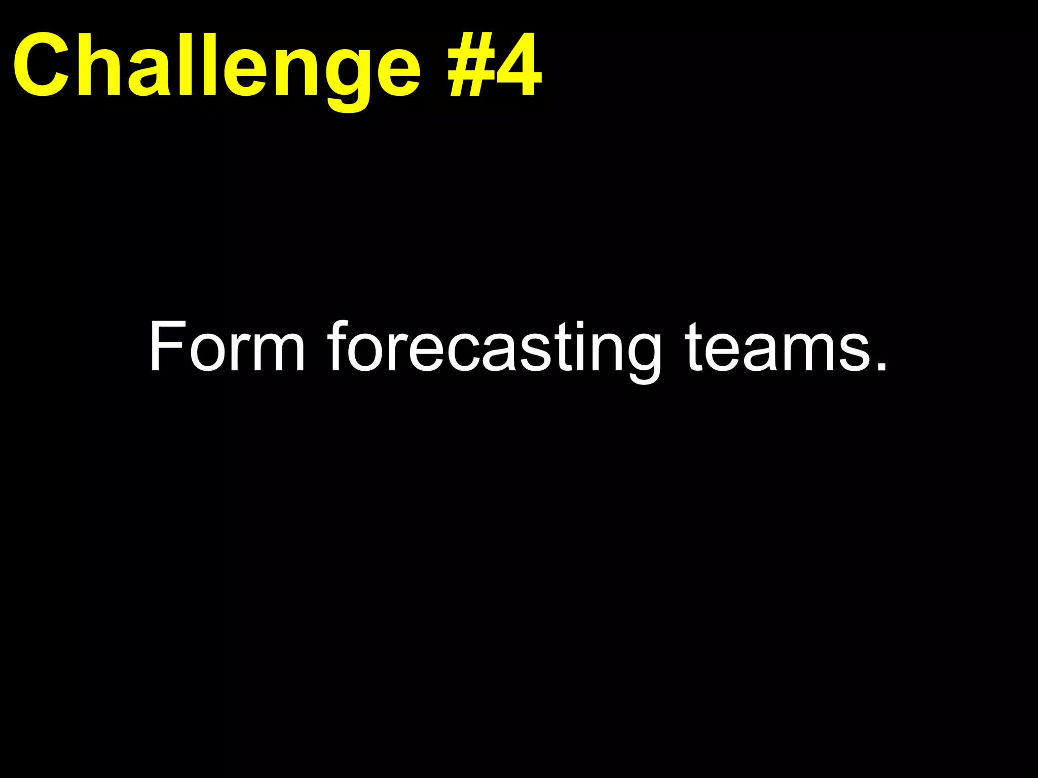 7000 forecasters from 90 countries,  on 6 continents,  In 13 languages 