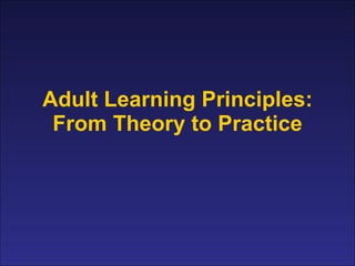 Adult Learning Principles: From Theory to Practice 