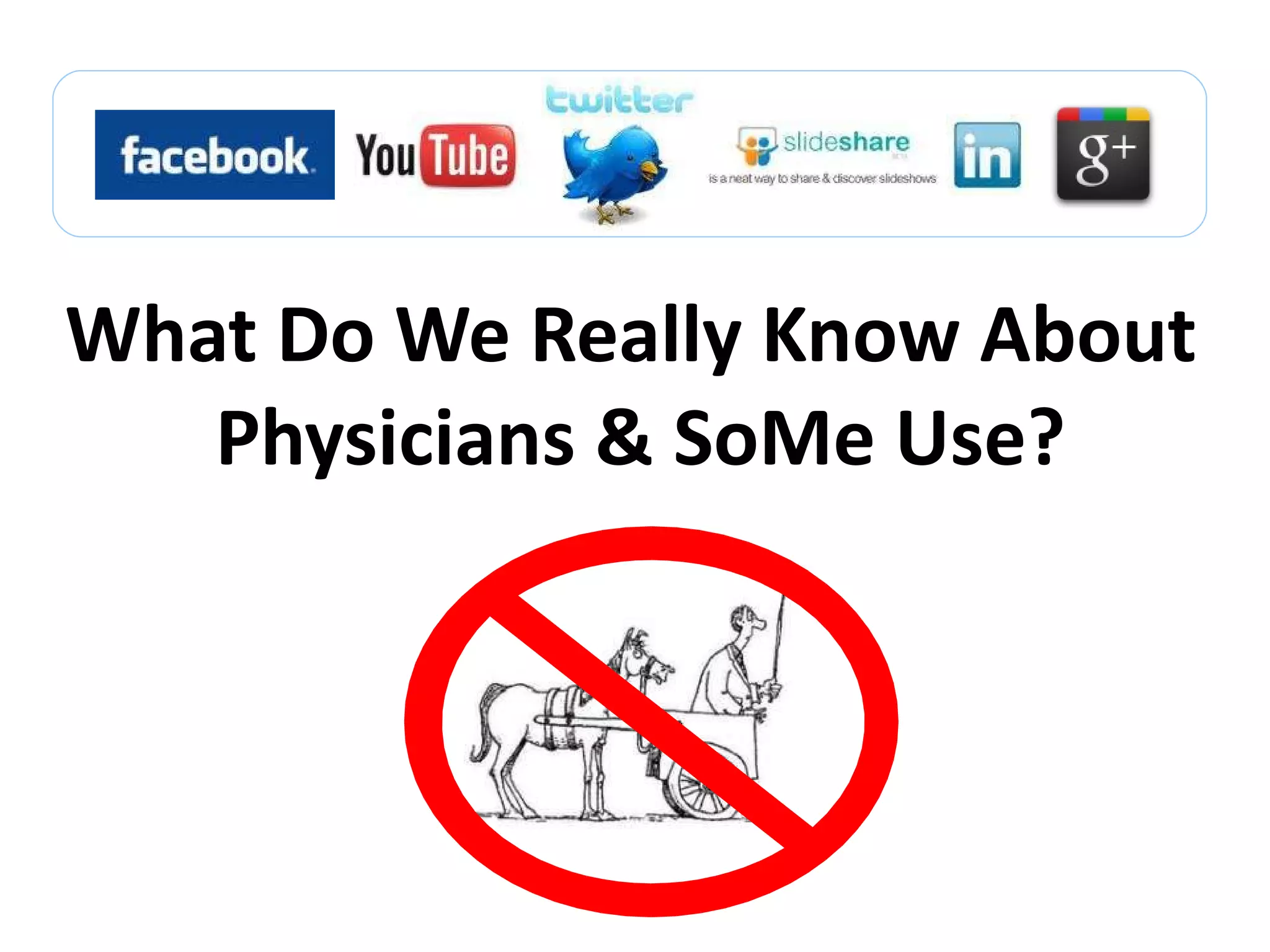 What Do We Really Know About  Physicians & SoMe Use? 