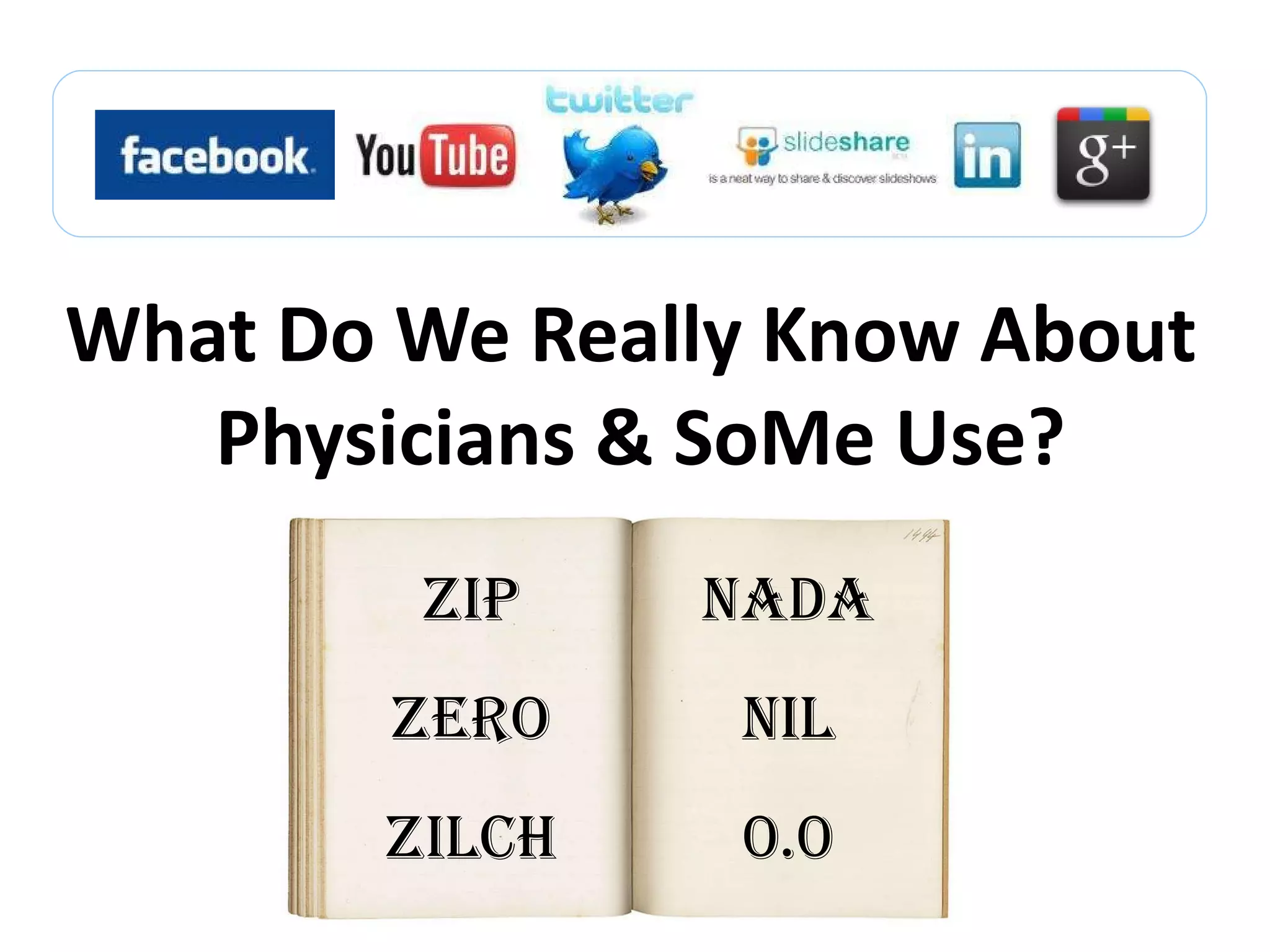 What Do We Really Know About  Physicians & SoMe Use? ZIP ZERO ZILCH NADA NIL 0.0 