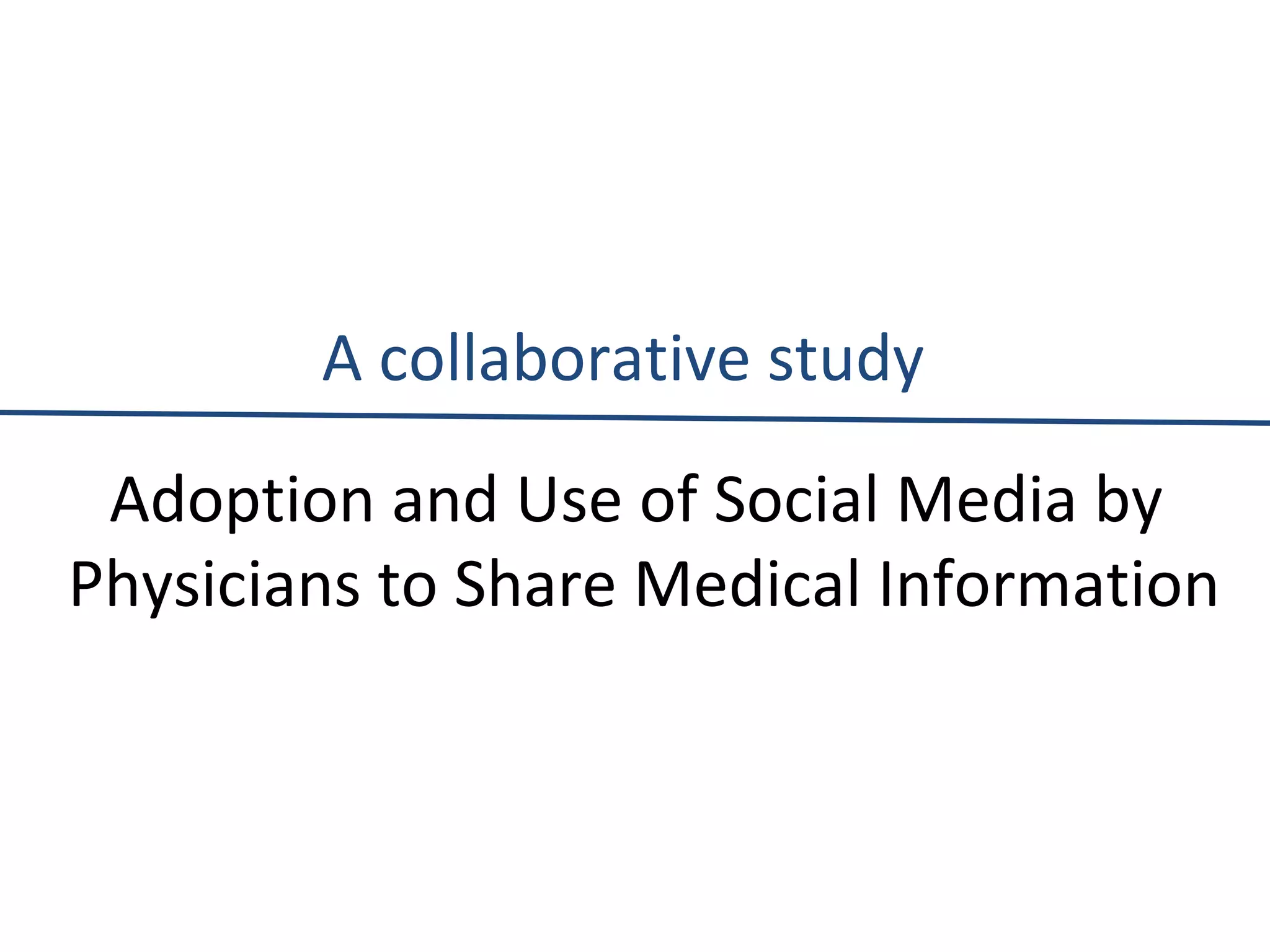 A collaborative study Adoption and Use of Social Media by  Physicians to Share Medical Information 