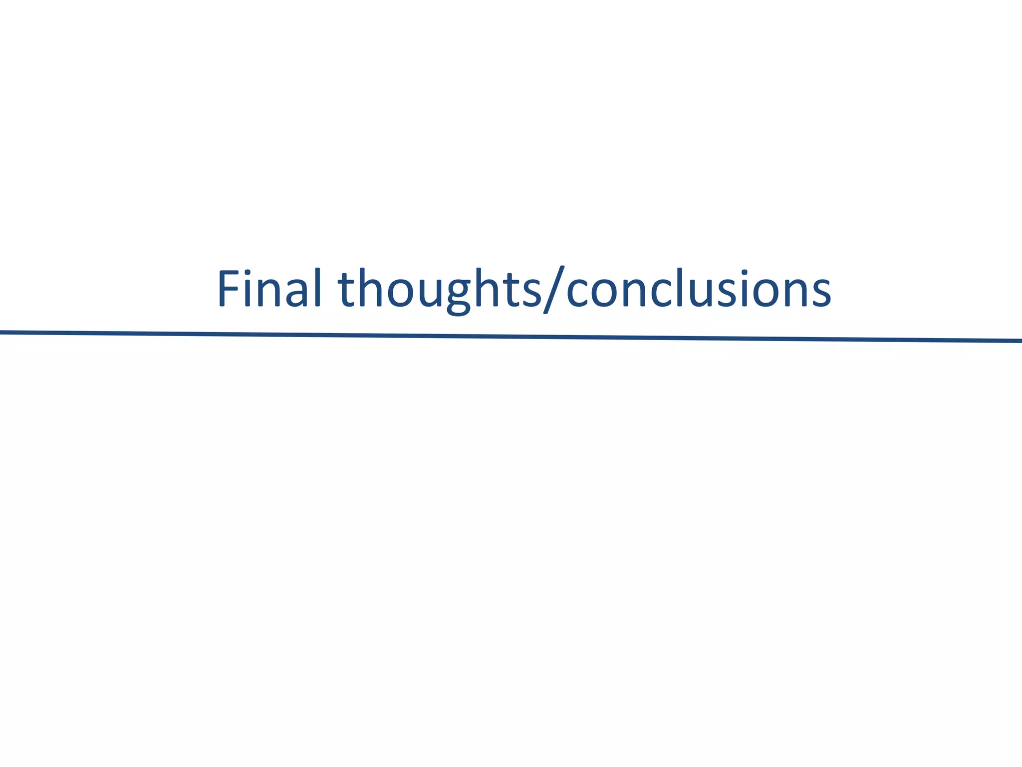 Final thoughts/conclusions 