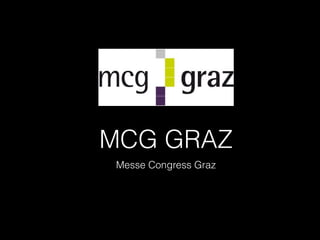 MCG GRAZ
Messe Congress Graz
 