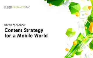 Content Strategy  
for a Mobile World
Karen McGrane
 