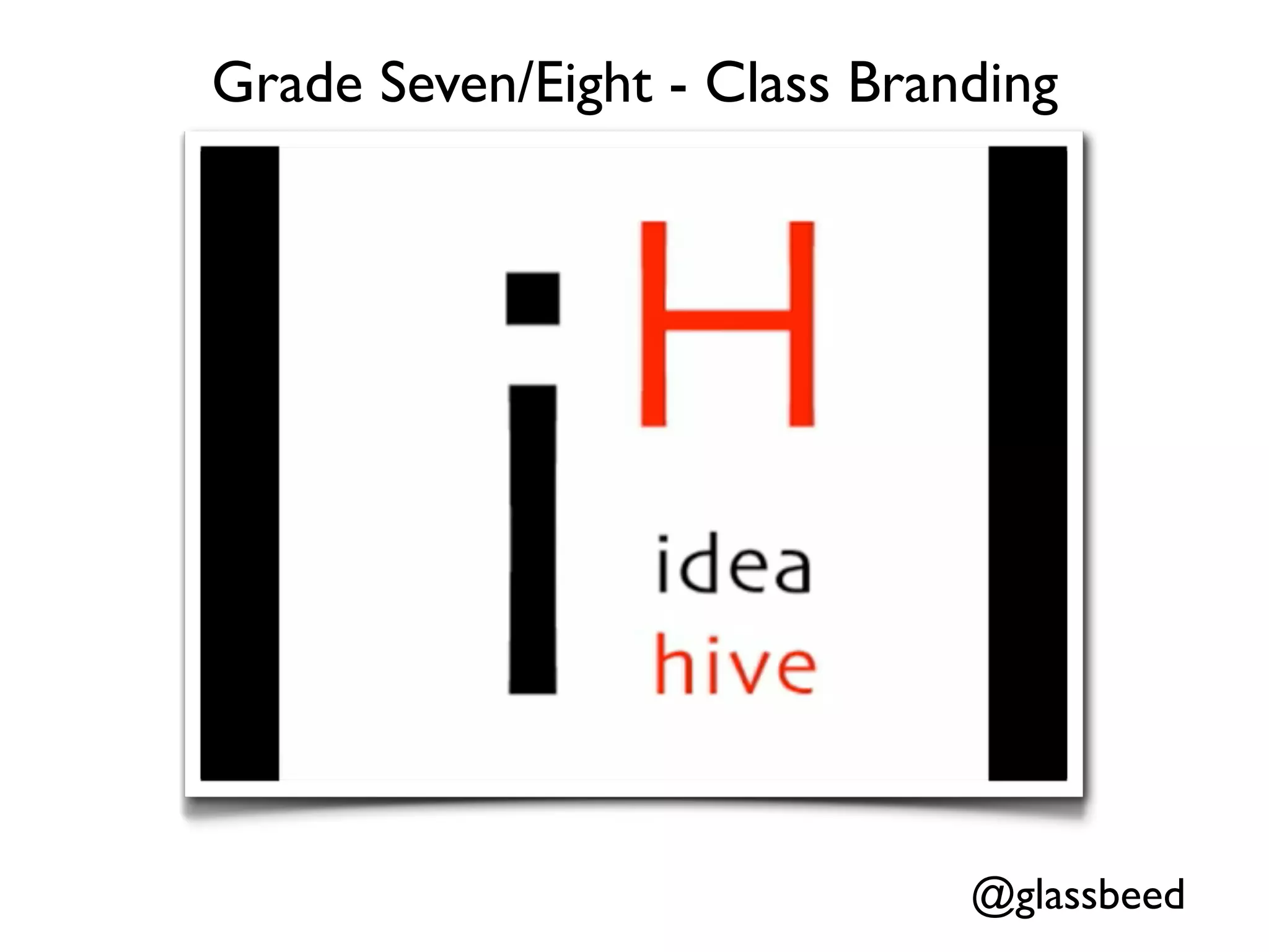 Grade Seven/Eight - Class Branding




                              @glassbeed
 