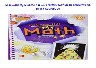McGrawHill My Math Vol 2 Grade 5 ELEMENTARY MATH CONNECTS 0th
Edition AUDIOBOOK
 