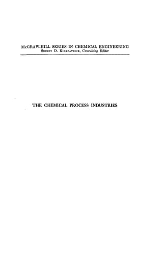 McGRAW-HILL SERIES IN CHEMICAL ENGINEERING
SIDNEY D. KIRKPATRICK, Consulting Editor
THE CHEMICAL PROCESS INDUSTRIES
 