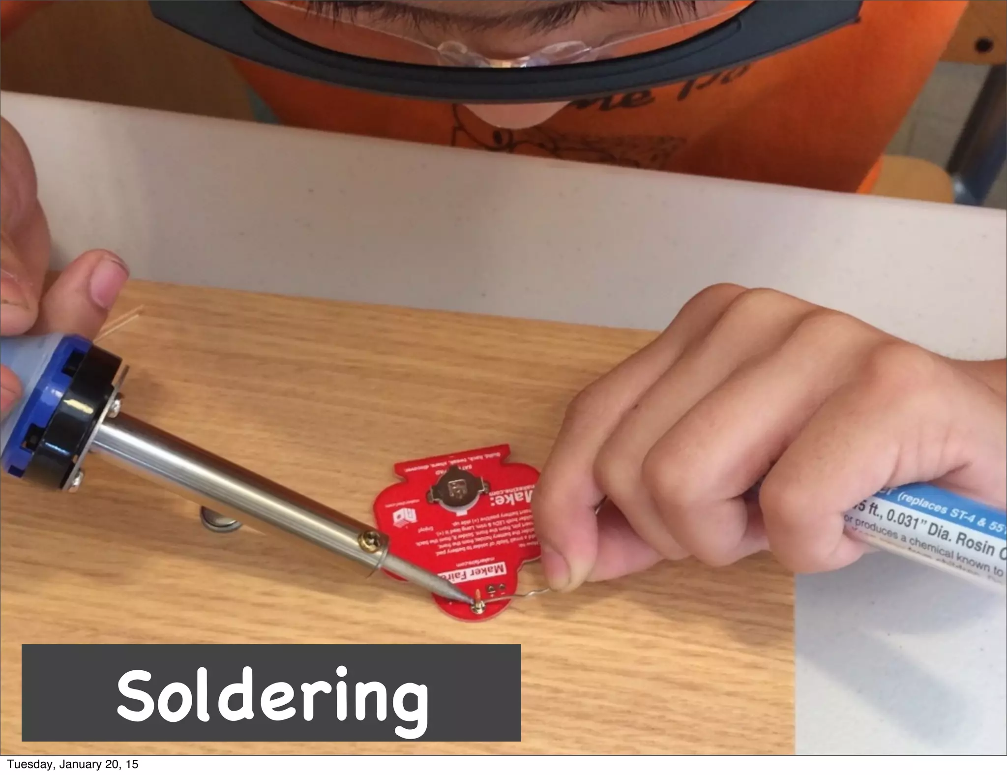 Soldering
Tuesday, January 20, 15
 